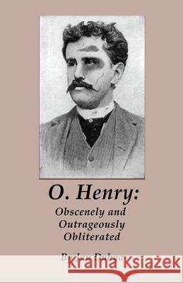 O. Henry: Obscenely and Outrageously Obliterated Jay Dubya 9781589096776 Bookstand Publishing - książka