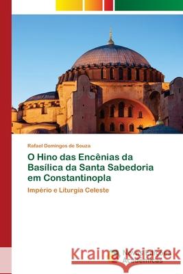 O Hino das Encênias da Basílica da Santa Sabedoria em Constantinopla Domingos de Souza, Rafael 9786202401142 Novas Edicioes Academicas - książka