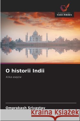 O historii Indii Srivastav, Omprakash 9786209065156 Wydawnictwo Nasza Wiedza - książka