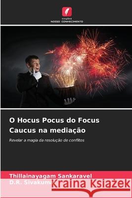 O Hocus Pocus do Focus Caucus na mediação Sankaravel, Thillainayagam, Sivakumar, D.R. 9786209077111 Edições Nosso Conhecimento - książka
