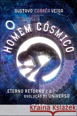 O Homem Cósmico: eterno retorno e a evolução do universo Veiga, Gustavo Corrêa 9781712257685 Independently Published - książka
