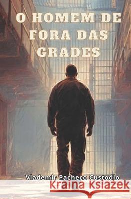 O Homem de Fora Das Grades Vlademir Pacheco Custodio 9786501784717 Cbl - książka