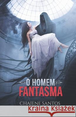 O Homem Fantasma Chaiene Santos 9781520176338 Independently Published - książka