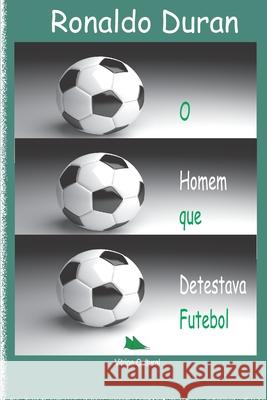 O HOMEM QUE detestava FUTEBOL Ronaldo Duran 9786558540007 Vitrine Cultural - książka