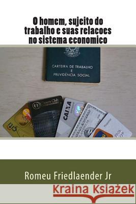 O homem, sujeito do trabalho e suas relacoes no sistema economico Friedlaender Jr, Romeu 9781493771110 Createspace - książka