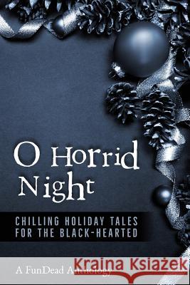 O Horrid Night: Chilling Holiday Tales for the Black-Hearted Amber Newberry Laurie Moran Corinne Clark 9780989472630 Fundead Publications - książka