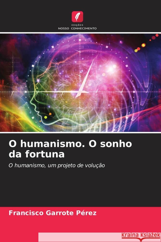 O humanismo. O sonho da fortuna Francisco Garrote Perez   9786206199519 Edicoes Nosso Conhecimento - książka