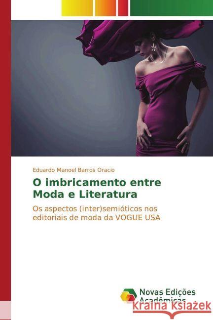 O imbricamento entre Moda e Literatura : Os aspectos (inter)semióticos nos editoriais de moda da VOGUE USA Barros Oracio, Eduardo Manoel 9783330743632 Novas Edicioes Academicas - książka