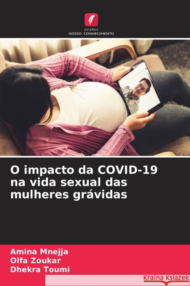 O impacto da COVID-19 na vida sexual das mulheres gr?vidas Amina Mnejja Olfa Zoukar Dhekra Toumi 9786208138080 Edicoes Nosso Conhecimento - książka