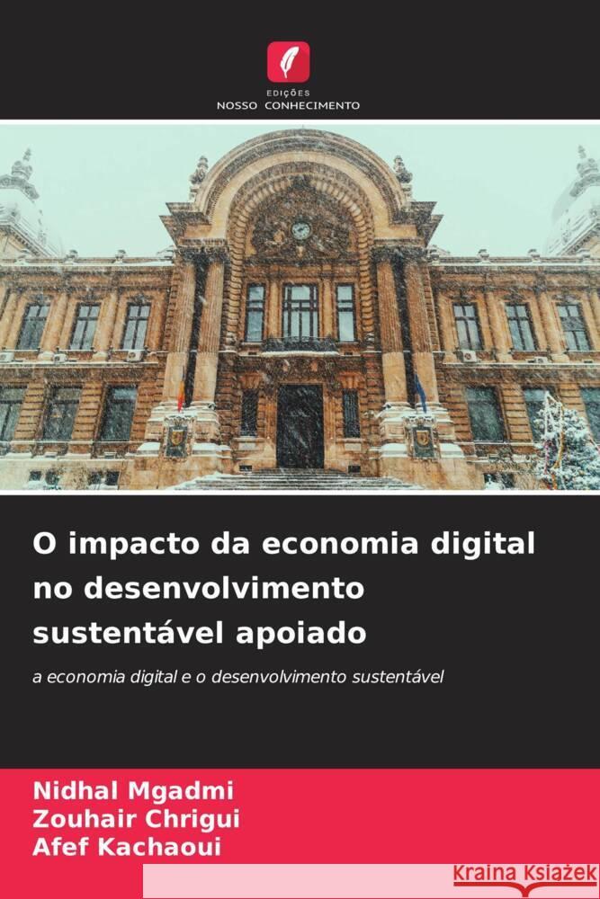 O impacto da economia digital no desenvolvimento sustentável apoiado Mgadmi, Nidhal, Chrigui, Zouhair, Kachaoui, Afef 9786205137147 Edições Nosso Conhecimento - książka
