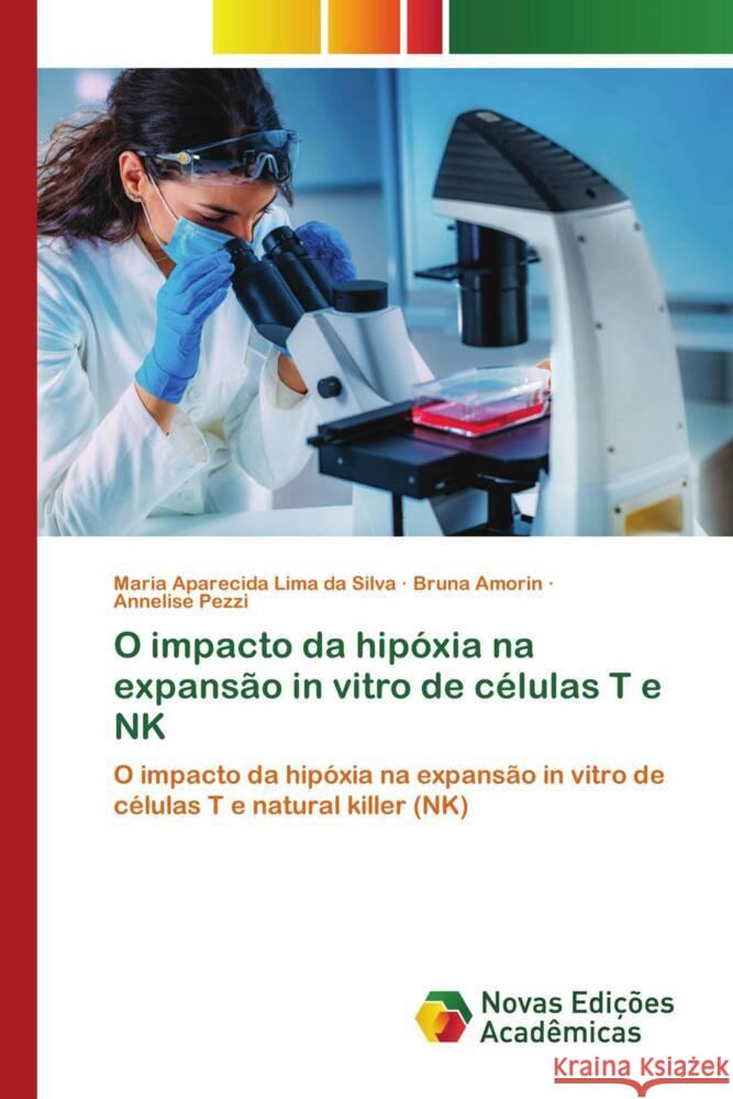 O impacto da hip?xia na expans?o in vitro de c?lulas T e NK Maria Aparecida Lim Bruna Amorin Annelise Pezzi 9786206757559 Novas Edicoes Academicas - książka