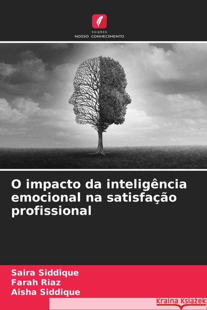 O impacto da intelig?ncia emocional na satisfa??o profissional Saira Siddique Farah Riaz Aisha Siddique 9786208166175 Edicoes Nosso Conhecimento - książka