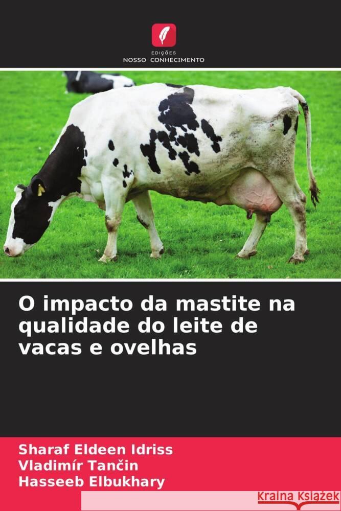 O impacto da mastite na qualidade do leite de vacas e ovelhas Idriss, Sharaf Eldeen, Tancin, Vladimír, Elbukhary, Hasseeb 9786206364115 Edições Nosso Conhecimento - książka