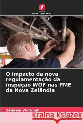 O impacto da nova regulamentação da inspeção WOF nas PME da Nova Zelândia Workneh, Zelalem 9786200843821 Edições Nosso Conhecimento - książka