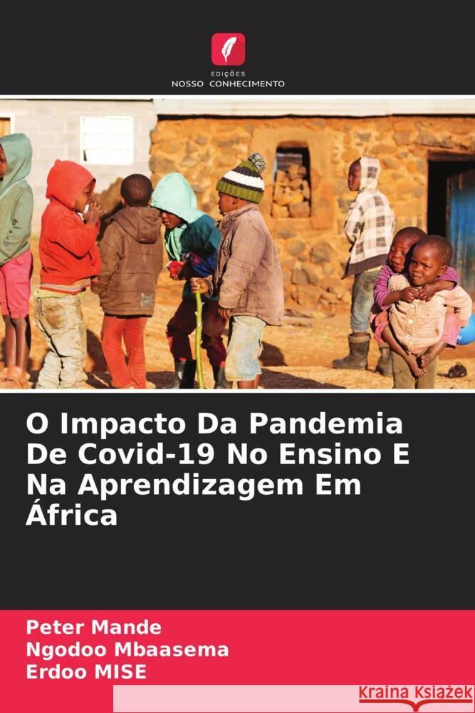 O Impacto Da Pandemia De Covid-19 No Ensino E Na Aprendizagem Em ?frica Peter Mande Ngodoo Mbaasema Erdoo Mise 9786208063047 Edicoes Nosso Conhecimento - książka