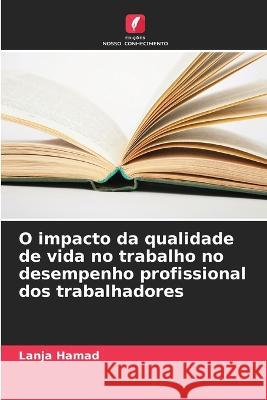 O impacto da qualidade de vida no trabalho no desempenho profissional dos trabalhadores Lanja Hamad   9786205998021 Edicoes Nosso Conhecimento - książka