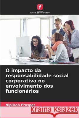 O impacto da responsabilidade social corporativa no envolvimento dos funcionários Prosper, Nipiirah 9786208840358 Edições Nosso Conhecimento - książka
