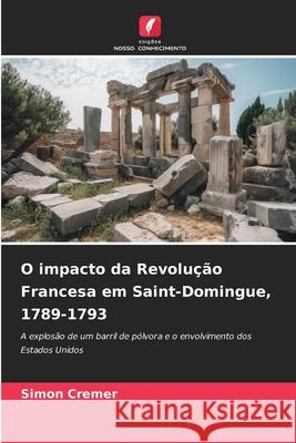 O impacto da Revolução Francesa em Saint-Domingue, 1789-1793 Cremer, Simon 9786202491587 Edições Nosso Conhecimento - książka