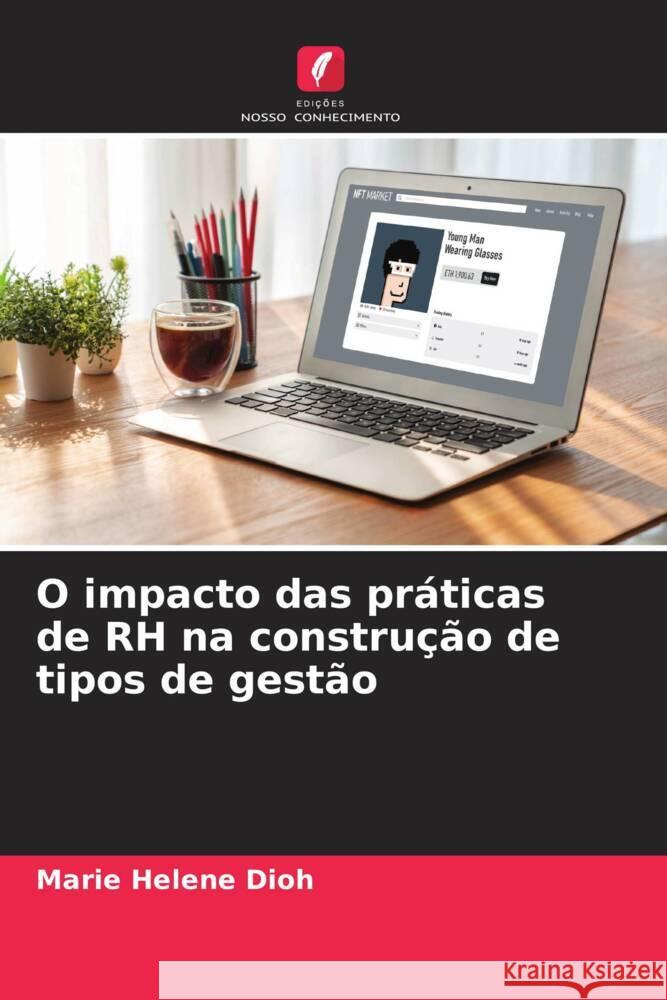 O impacto das praticas de RH na construcao de tipos de gestao Marie Helene Dioh   9786205964484 Edicoes Nosso Conhecimento - książka