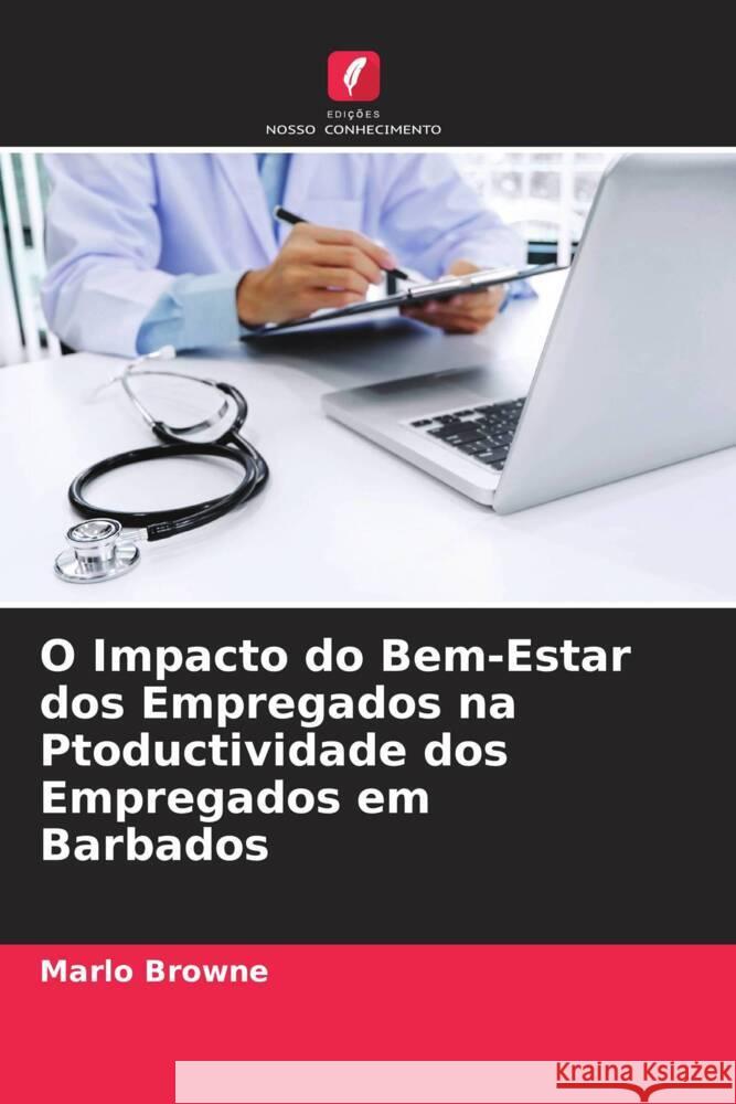 O Impacto do Bem-Estar dos Empregados na Ptoductividade dos Empregados em Barbados Browne, Marlo 9786204667980 Edições Nosso Conhecimento - książka