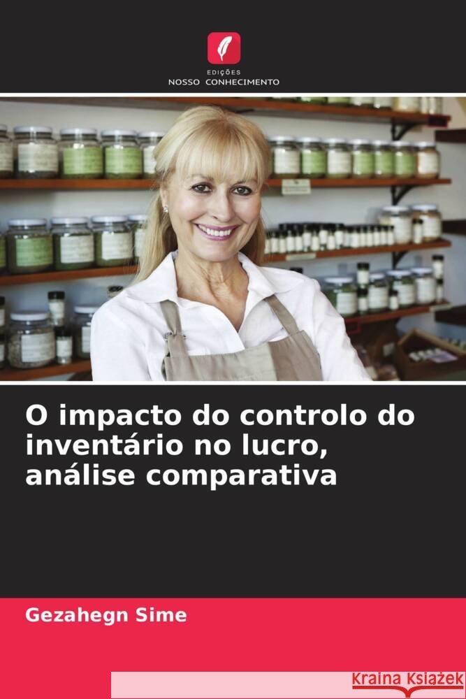 O impacto do controlo do inventário no lucro, análise comparativa Sime, Gezahegn 9786205192979 Edições Nosso Conhecimento - książka