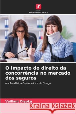 O impacto do direito da concorrência no mercado dos seguros Diyoka, Vaillant 9786200756268 Edições Nosso Conhecimento - książka