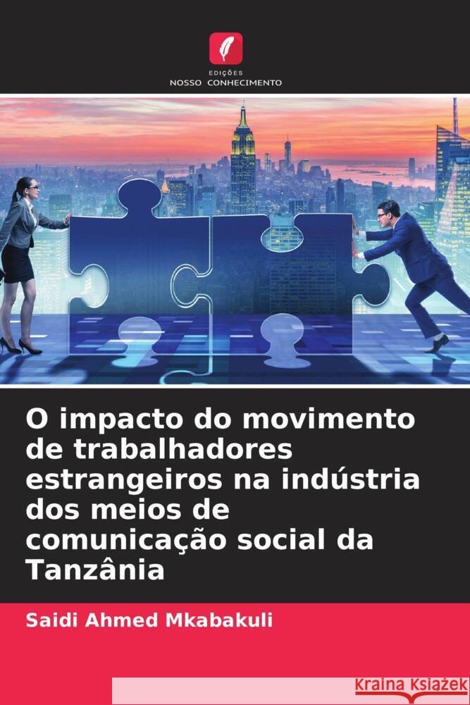 O impacto do movimento de trabalhadores estrangeiros na indústria dos meios de comunicação social da Tanzânia Mkabakuli, Saidi Ahmed 9786207094288 Edições Nosso Conhecimento - książka