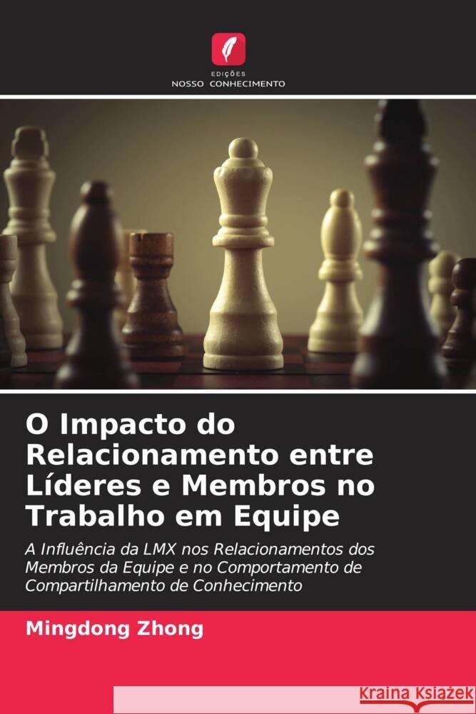O Impacto do Relacionamento entre Líderes e Membros no Trabalho em Equipe Zhong, Mingdong 9786204595733 Edições Nosso Conhecimento - książka
