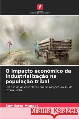 O impacto económico da industrialização na população tribal Mandal, Somdatta 9786208867584 Edições Nosso Conhecimento - książka