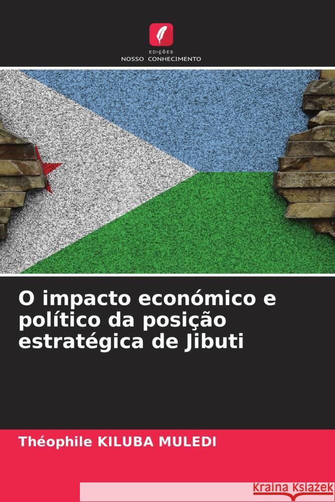 O impacto económico e político da posição estratégica de Jibuti KILUBA MULEDI, Théophile 9786208336653 Edições Nosso Conhecimento - książka