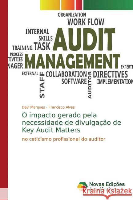 O impacto gerado pela necessidade de divulgação de Key Audit Matters : no ceticismo profissional do auditor Marques, Davi; Alves, Francisco 9786139703562 Novas Edicioes Academicas - książka