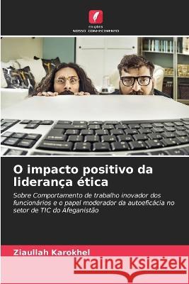 O impacto positivo da lideranca etica Ziaullah Karokhel   9786206198468 Edicoes Nosso Conhecimento - książka