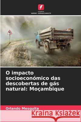 O impacto socioeconómico das descobertas de gás natural: Moçambique Mesquita, Orlando 9786200706485 Edições Nosso Conhecimento - książka