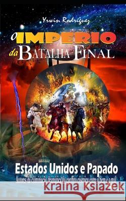 O Imperios Da Batalha Final: Estados Unidos E Papado Yrwin Rodriguez 9781660363247 Independently Published - książka