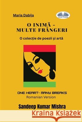 O Inimă - Multe fr?ngeri: O colecție de poezii și artă Sandeep Kumar Mishra                     Maria Dabija 9788835478041 Tektime - książka
