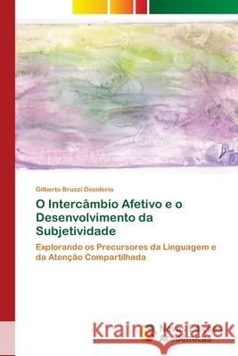 O Intercâmbio Afetivo e o Desenvolvimento da Subjetividade Bruzzi Desiderio, Gilberto 9783639898101 Novas Edicoes Academicas - książka