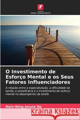 O Investimento de Esfor?o Mental e os Seus Fatores Influenciadores Hsin-Ning Jessie Ho 9786630206937 Edicoes Nosso Conhecimento - książka