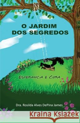 O Jardim DOS Segredos: Esperança e Cura James, Rosilda Alves Depina 9780578589862 Dr. Rosilda James - książka