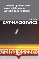 O jedenastej - powiada aktor - sztuka jest skończo Stanisław Cat-Mackiewicz 9788324240203 Universitas - książka