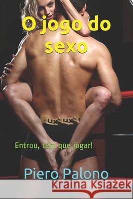 O jogo do sexo: Entrou, tem que jogar! Piero Palono   9798686621336 Independently Published - książka