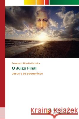 O Juízo Final Ferreira, Francisco Albertin 9783841703507 Novas Edicoes Academicas - książka