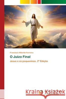 O Juízo Final Ferreira, Francisco Albertin 9786208842390 Novas Edições Acadêmicas - książka