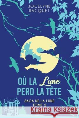 Où la lune perd la tête Bacquet, Jocelyne 9798558792737 Independently Published - książka