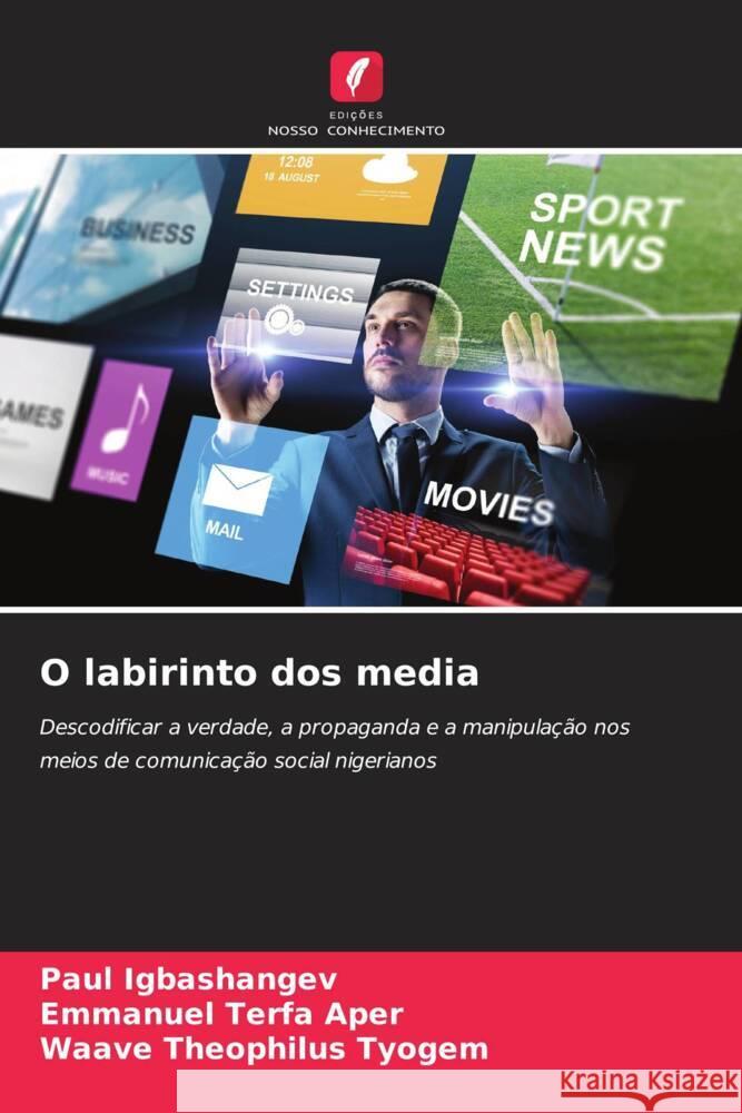 O labirinto dos media Igbashangev, Paul, Aper, Emmanuel Terfa, Tyogem, Waave Theophilus 9786207962549 Edições Nosso Conhecimento - książka