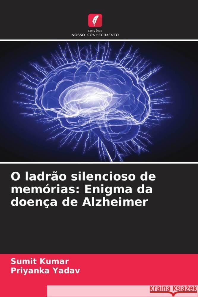 O ladr?o silencioso de mem?rias: Enigma da doen?a de Alzheimer Sumit Kumar Priyanka Yadav 9786207136964 Edicoes Nosso Conhecimento - książka