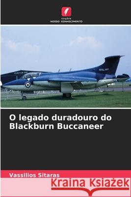 O legado duradouro do Blackburn Buccaneer Sitaras, Vassilios 9786209084539 Edições Nosso Conhecimento - książka