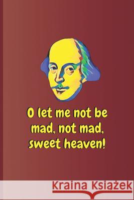 O Let Me Not Be Mad, Not Mad, Sweet Heaven!: A Quote from King Lear by William Shakespeare Diego, Sam 9781798125113 Independently Published - książka