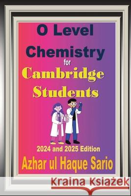 O Level Chemistry for Cambridge Students: 2024 and 2025 Edition Azhar Ul Haque Sario 9783384574169 Azhar Sario Hungary - książka