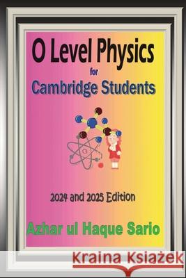 O Level Physics for Cambridge Students: 2024 and 2025 Edition Azhar Ul Haque Sario 9783384574152 Azhar Sario Hungary - książka