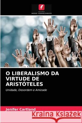 O LIBERALISMO DA VIRTUDE DE ARISTÓTELES Cartland, Jenifer 9786202775359 Edicoes Nosso Conhecimento - książka